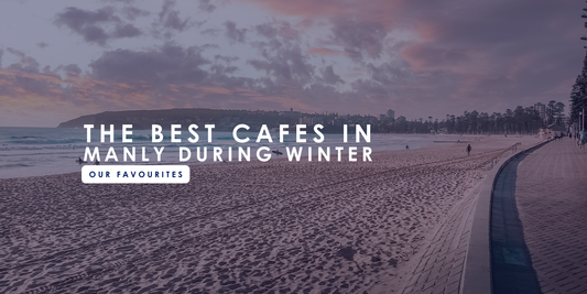 The Best Cafes in Manly During Winter